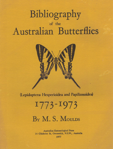 Bibliography of the Australian Butterflies - Lepidoptera: Hesperioidea and Papilionoidea 1773-1973 1